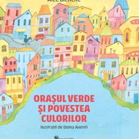 Orasul verde si povestea culorilor, Alec Blenche Orasul verde si povestea culorilor, Alec Blenche