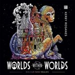 Worlds Within Worlds (Kerby Rosanes Extreme Colouring)