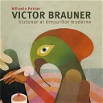 Victor Brauner, vizionar al timpurilor moderne. Tablouri, desene si acuarele (1948-1965)