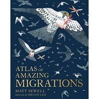 Atlas of Amazing Migrations de Matt Sewell