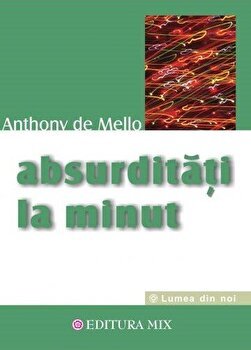 Absurdităţi la minut - Paperback brosat - Anthony de Mello - Mix, 