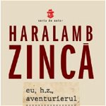 eBook Eu, H.Z., aventurierul - Haralamb Zinca, Haralamb Zinca