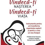 Vindeca-ti nasterea. Vindeca-ti viata. Instrumente pentru a-ti transforma experienta nasterii si pentru a crea un nou inceput - Sharon King