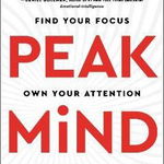 Peak Mind: Find Your Focus, Own Your Attention, Invest 12 Minutes a Day - Amishi P. Jha, Amishi P. Jha