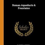Roman Aqueducts & Fountains, Paperback - S. Russell Forbes