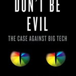 Don't Be Evil: The Case Against Big Tech