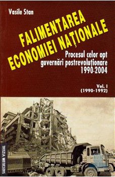 Falimentarea economiei nationale - Procesul celor opt guvernari postrevolutionare 1990-2004, 