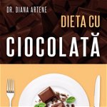 Dieta cu ciocolata - Dr. Diana Artene, Bookzone