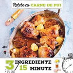 Retete cu carne de pui. 3 ingrediente, 15 minute - Larousse, Rao Books
