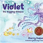 Violet the Hugging Octopus 9781937801922