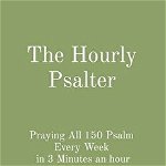 The Hourly Psalter: Praying All 150 Psalm Every Week in 3 Minutes an hour, Hardcover - Matthew Bryan