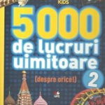 5000 de lucruri uimitoare (despre orice). Volumul 2 - ***