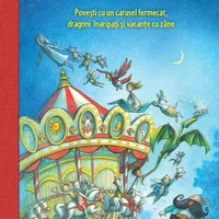 Povesti cu un carusel fermecat, dragoni inaripati si vacante cu zane, Univers Enciclopedic