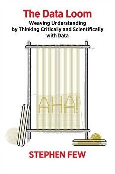 The Data Loom: Weaving Understanding by Thinking Critically and Scientifically with Data, Paperback - Stephen Few