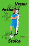 Vreau sa devin fotbalist - Ciprian Stoica, Ciprian Stoica