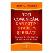 Toti comunicam, dar putini stabilim si relatii - John C. Maxwell