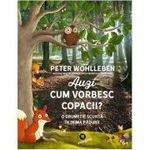 Auzi cum vorbesc copacii? - Paperback brosat - Peter Wohlleben - Publica, 