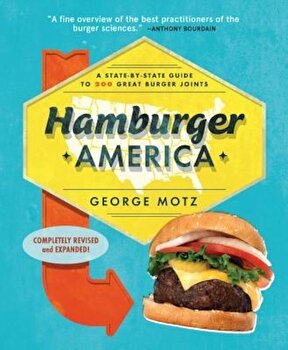 Hamburger America: A State-By-State Guide to 200 Great Burger Joints, Paperback - George Motz