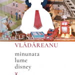 Minunata lume disney - Paperback brosat - Elena Vlădăreanu - Nemira, 