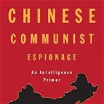 Chinese Communist Espionage: An Intelligence Primer, Hardcover - Peter Mattis