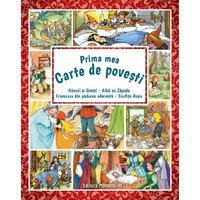 Prima mea carte de povești: Hänsel şi Gretel, Albă ca Zăpada, Scufiţa Roşie, Frumoasa din pădurea adormită, 