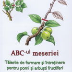 ABC-ul meseriei. Taierile de formare si intretinere pentru pomi si arbusti fructiferi si ornamentali, 