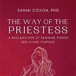 The Way of the Priestess: A Reclamation of Feminine Power and Divine Purpose, Paperback - (DETERIORAT)