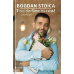 Tipul din filme nu exista - Bogdan Soica (vol. II)