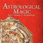 Astrological Magic: Basic Rituals & Meditations - Benjamin N. Dykes, Benjamin N. Dykes