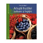 Arbustii Fructiferi, Cultivare Si Ingrijire - Theresia Gosch, Casa