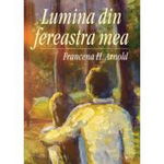 Lumina din fereastra mea. Seria Voia Ta 2 - Francena H. Arnold, Kerigma