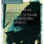 Pot merge şi singur şi alte povestiri de dragoste - Paperback brosat - Adolf Muschg - RAO, 