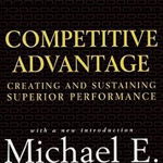 Competitive Advantage: Creating and Sustaining Superior Performance - Micheal Porter, Michael E. Porter