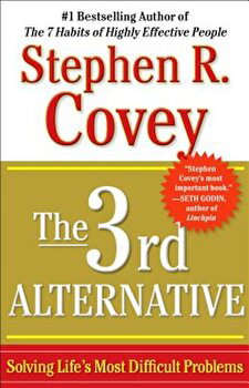 The 3rd Alternative: Solving Life's Most Difficult Problems, Paperback - Stephen R. Covey
