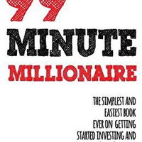 99 Minute Millionaire: The Simplest and Easiest Book Ever on Getting Started Investing and Becoming Rock Star Rich