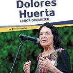 Dolores Huerta: Labor Organizer