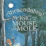 Abracadabra! Magic with Mouse and Mole (reader) (A Mouse and Mole Story)