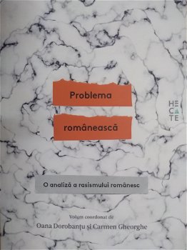Problema Românească - O analiză a rasismului românesc - Paperback brosat - Carmen Gheorghe, Oana Dorobanţu - Hecate, 