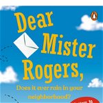 Dear Mr. Rogers Does It Ever Rain in Your Neighborhood Letters to Mr. Rogers 9780140235159