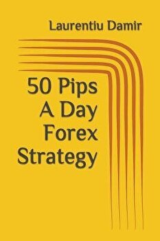 50 Pips a Day Forex Strategy - Laurentiu Damir