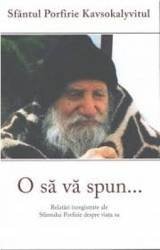 O Sa Va Spun..., Sfantul Porfirie Kavsokalyvitul - Editura Sophia