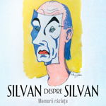 Silvan despre Silvan. Memorii razlete - Silvan D. Ionescu, Corint