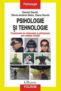 eBook Psihologie si tehnologie. Fundamente de roboterapie si psihoterapie prin realitate virtuala - Oana David, Oana David