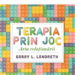 Terapia prin joc. Arta Relationarii - Garry L. Landreth, For You