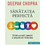 Sănătatea perfectă. Ghidul ayurvedic complet al programului minte-corp - Paperback - Dr. Deepak Chopra - Paralela 45, 