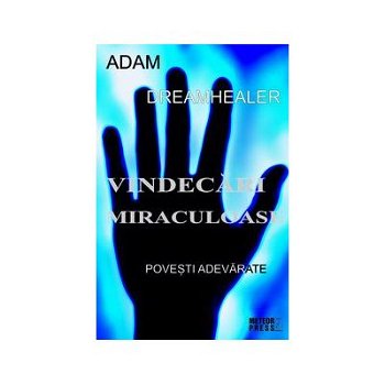 Vindecări miraculoase - Paperback brosat - Adam - Meteor Press, 