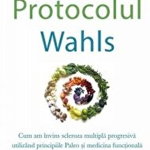 Protocolul Wahls: Cum am invins scleroza multipla progresiva utilizand principiile Paleo si medicina functionala