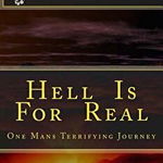 Hell Is for Real: One Mans Terrifying Journey