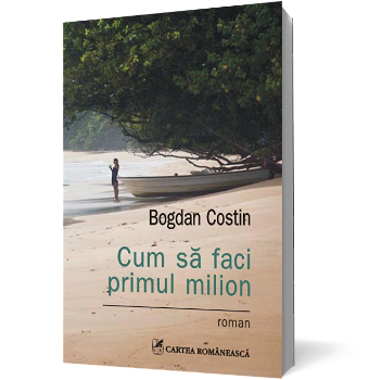 Cum sa faci primul milion - Bogdan Costin 682540