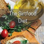 The Sirtfood Diet: The Complete Guide to Activate Your Skinny Gene For a Rapid Weight Loss. Boost Your Metabolism and Energize Your Body - Melanie Hamilton